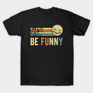 In A World Where You Can Be Anything Be Funny Retro Gift T-Shirt